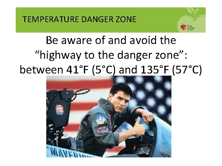 TEMPERATURE DANGER ZONE Be aware of and avoid the “highway to the danger zone”:
