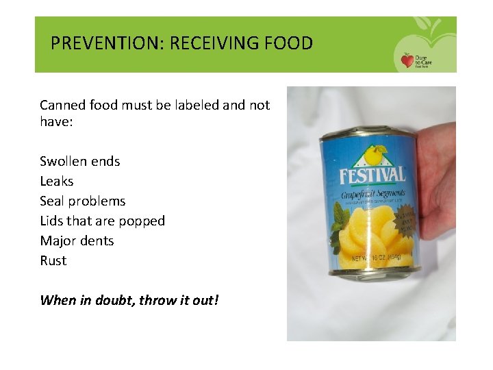 PREVENTION: RECEIVING FOOD Canned food must be labeled and not have: Swollen ends Leaks