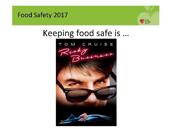 Food Safety 2017 Keeping food safe is … 