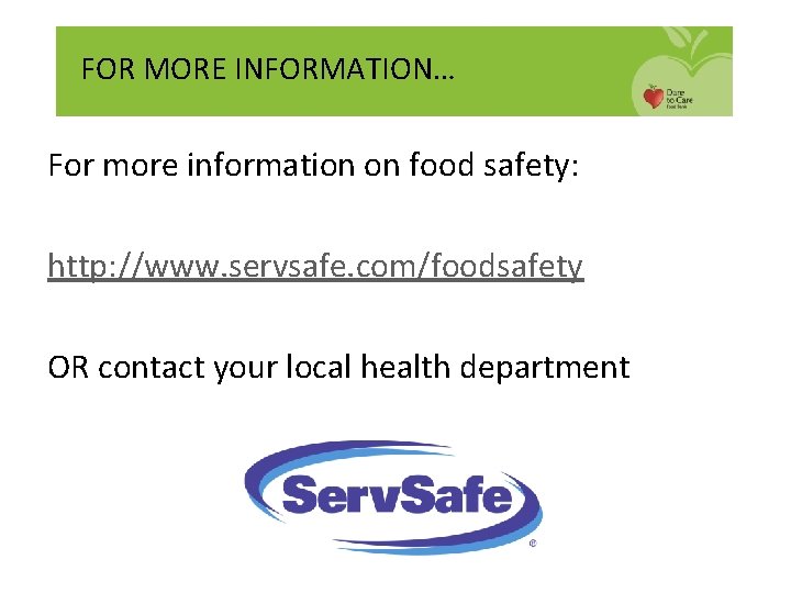 FOR MORE INFORMATION… For more information on food safety: http: //www. servsafe. com/foodsafety OR