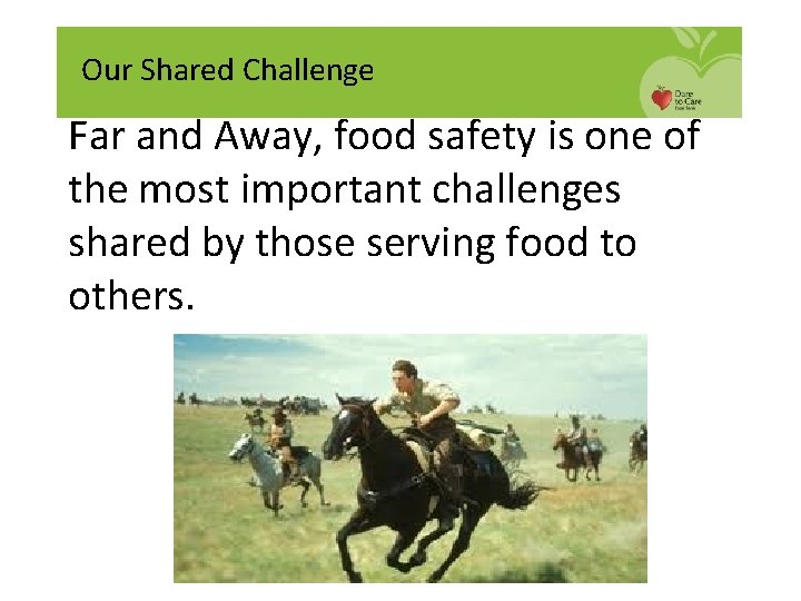 Our Shared Challenge Far and Away, food safety is one of the most important