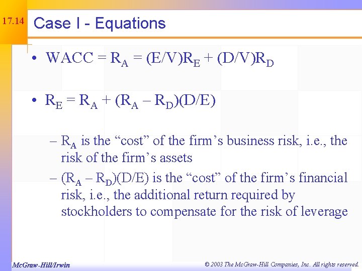 17. 14 Case I - Equations • WACC = RA = (E/V)RE + (D/V)RD