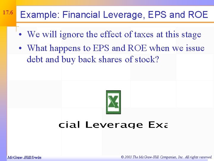 17. 6 Example: Financial Leverage, EPS and ROE • We will ignore the effect