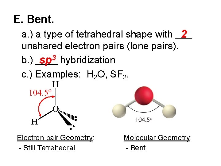 E. Bent. a. ) a type of tetrahedral shape with ___ 2 unshared electron