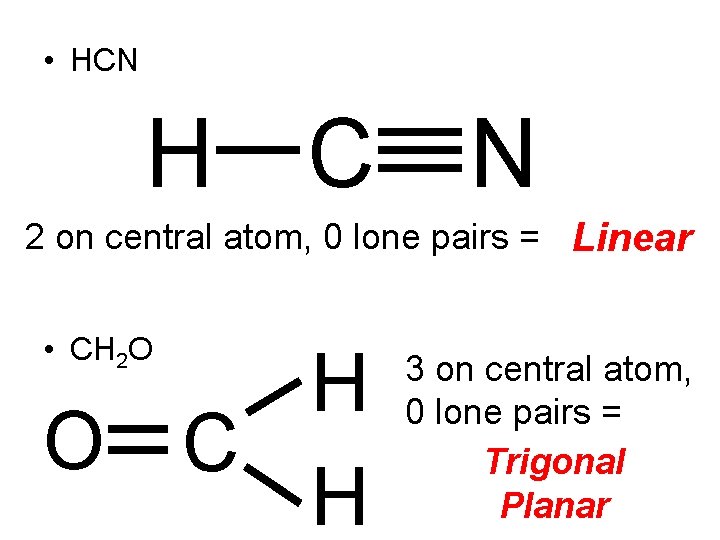  • HCN H C N 2 on central atom, 0 lone pairs =