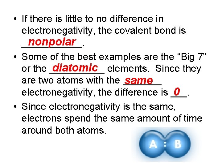  • If there is little to no difference in electronegativity, the covalent bond