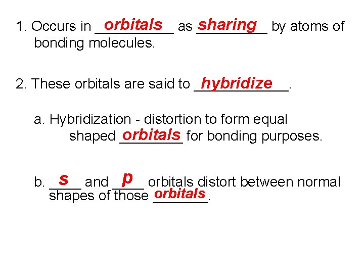 orbitals as _____ sharing by atoms of 1. Occurs in _____ bonding molecules. hybridize