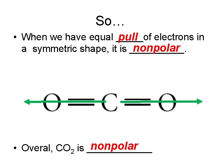 So… • When we have equal _____of pull electrons in nonpolar a symmetric shape,