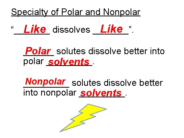 Specialty of Polar and Nonpolar Like “_______ Like dissolves _______”. ______ Polar solutes dissolve