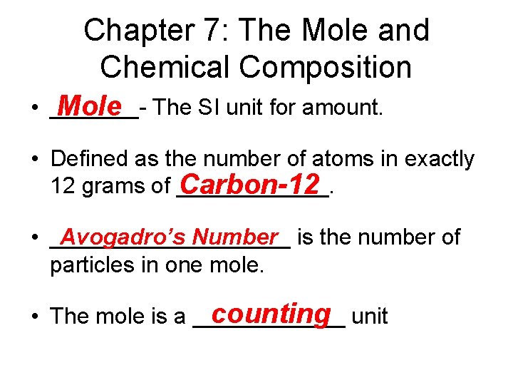 Chapter 7: The Mole and Chemical Composition • _______Mole The SI unit for amount.