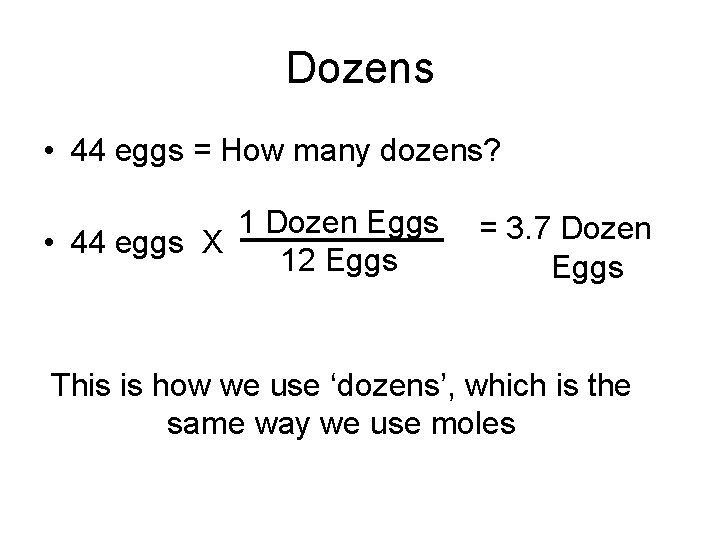 Dozens • 44 eggs = How many dozens? 1 Dozen Eggs • 44 eggs
