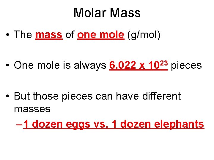 Molar Mass • The mass of one mole (g/mol) • One mole is always