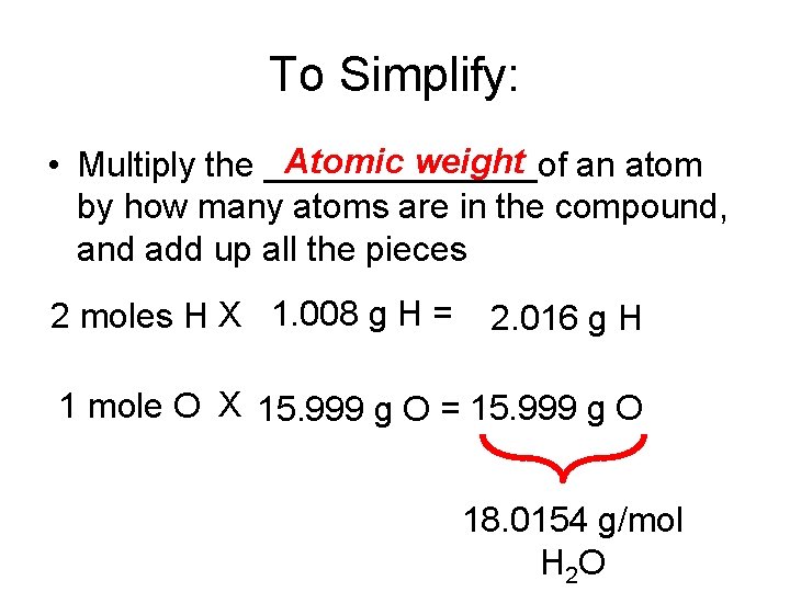 To Simplify: Atomic weight an atom • Multiply the _______of by how many atoms