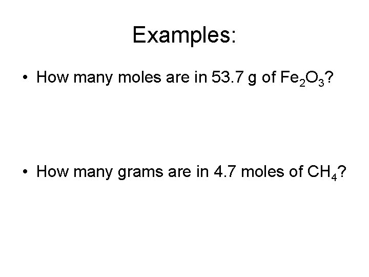 Examples: • How many moles are in 53. 7 g of Fe 2 O