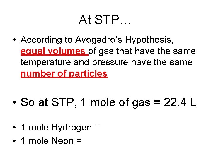 At STP… • According to Avogadro’s Hypothesis, equal volumes of gas that have the