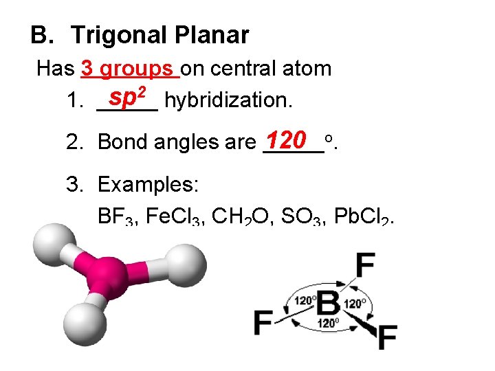 B. Trigonal Planar Has 3 groups on central atom sp 2 hybridization. 1. _____