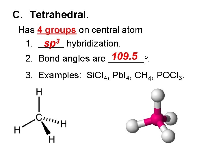 C. Tetrahedral. Has 4 groups on central atom 1. _____ sp 3 hybridization. 109.