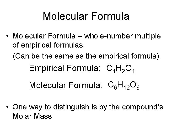 Molecular Formula • Molecular Formula – whole-number multiple of empirical formulas. (Can be the