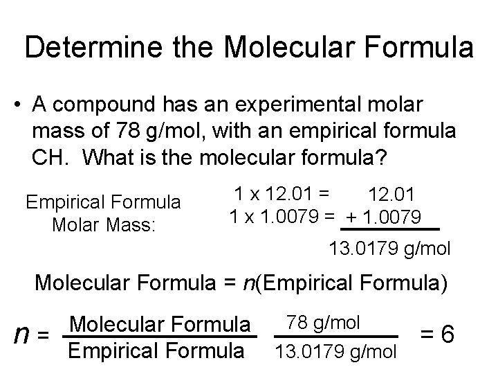 Determine the Molecular Formula • A compound has an experimental molar mass of 78