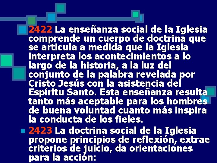 2422 La enseñanza social de la Iglesia comprende un cuerpo de doctrina que se