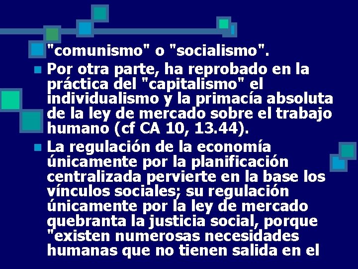 "comunismo" o "socialismo". n Por otra parte, ha reprobado en la práctica del "capitalismo"