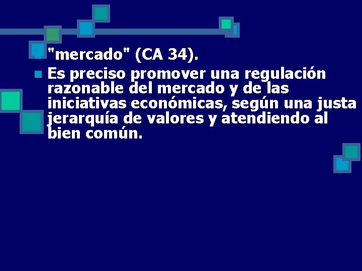 "mercado" (CA 34). n Es preciso promover una regulación razonable del mercado y de