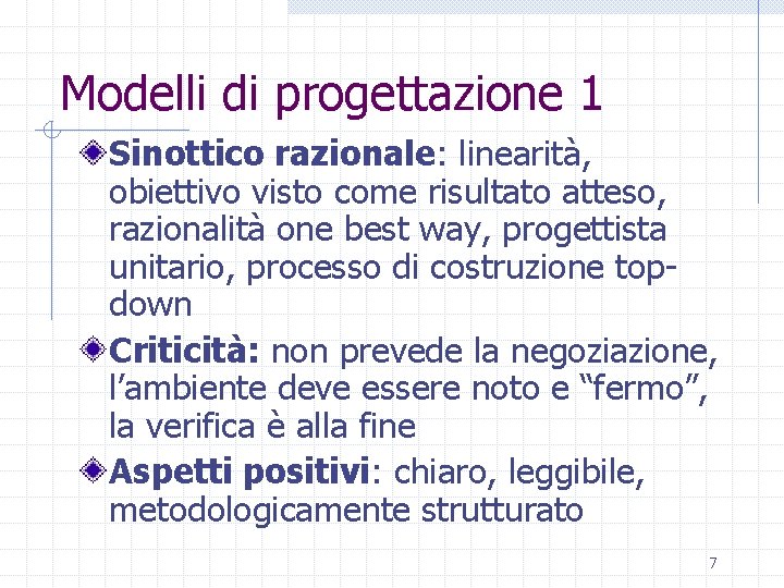 Modelli di progettazione 1 Sinottico razionale: linearità, obiettivo visto come risultato atteso, razionalità one