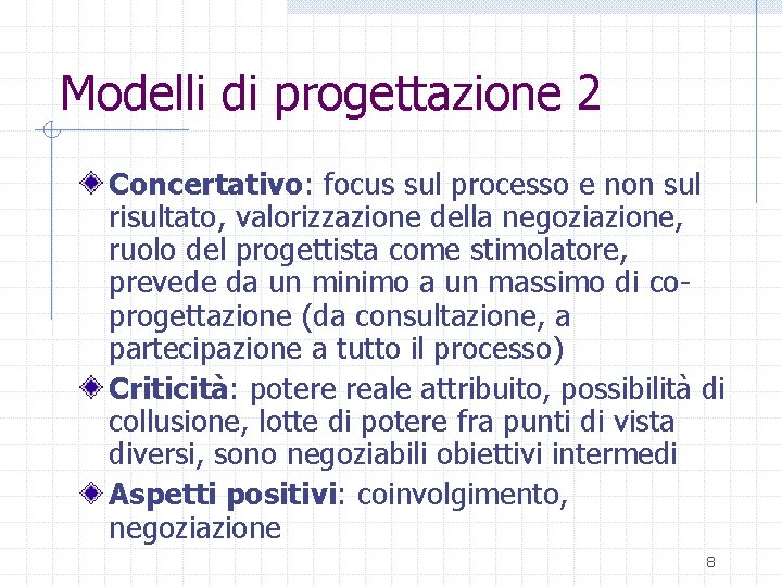 Modelli di progettazione 2 Concertativo: focus sul processo e non sul risultato, valorizzazione della