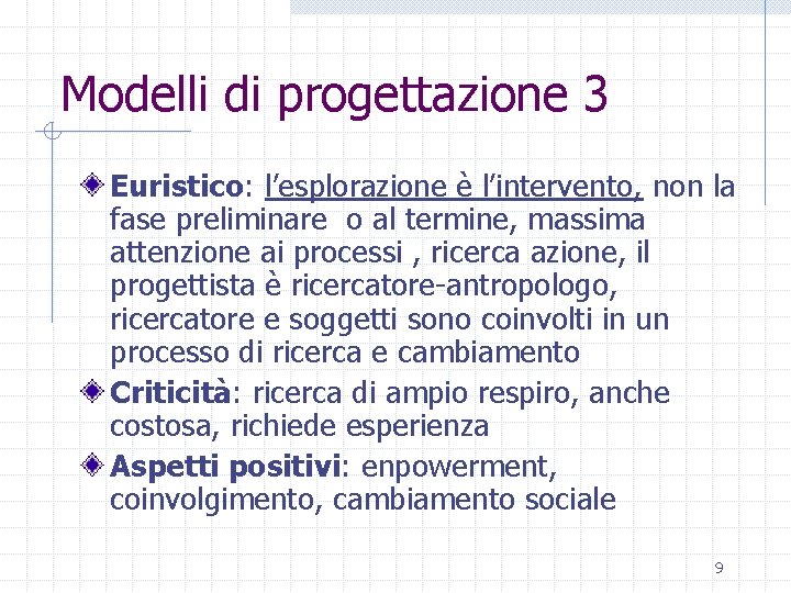 Modelli di progettazione 3 Euristico: l’esplorazione è l’intervento, non la fase preliminare o al