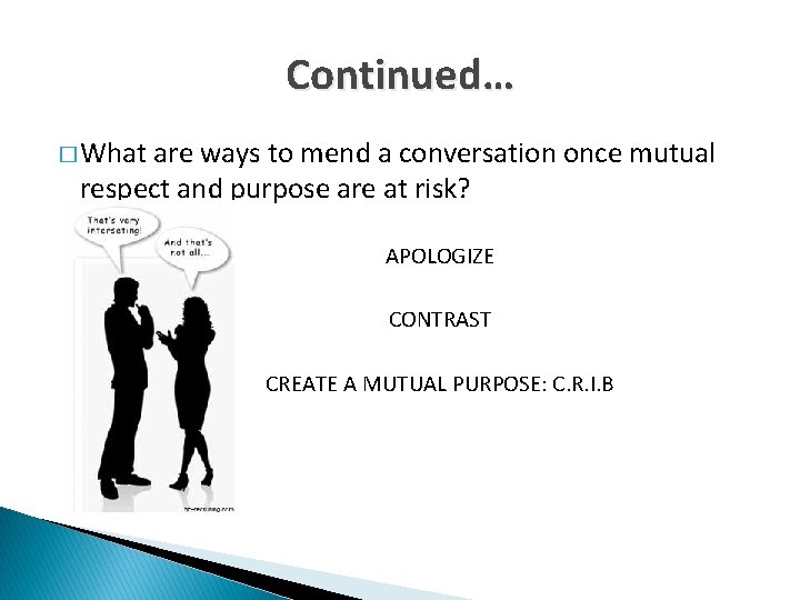 Continued… � What are ways to mend a conversation once mutual respect and purpose