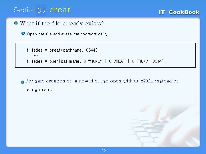 Section 05 01 creat What if the file already exists? Open the file and