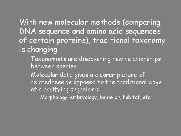  With new molecular methods (comparing DNA sequence and amino acid sequences of certain