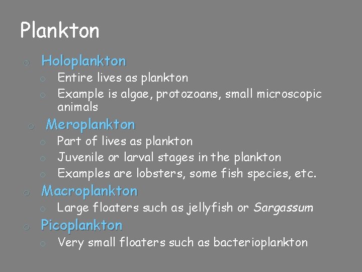 Plankton o Holoplankton o o o Entire lives as plankton Example is algae, protozoans,