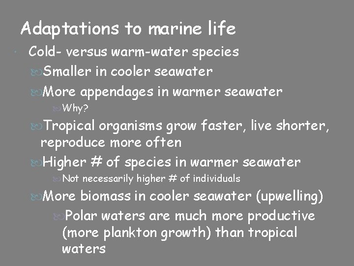 Adaptations to marine life Cold- versus warm-water species Smaller in cooler seawater More appendages