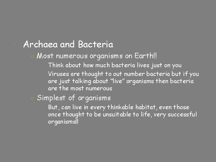  Archaea and Bacteria ○ Most numerous organisms on Earth!! - Think about how