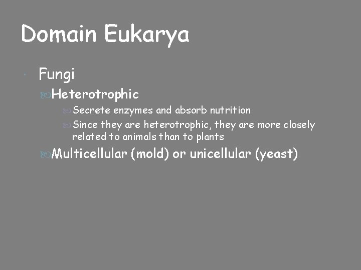 Domain Eukarya Fungi Heterotrophic Secrete enzymes and absorb nutrition Since they are heterotrophic, they