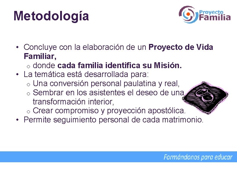 Metodología • Concluye con la elaboración de un Proyecto de Vida Familiar, o donde