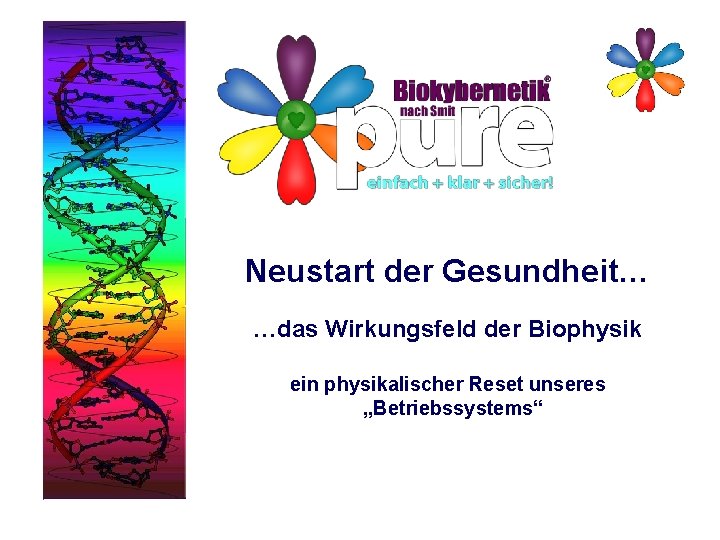 Neustart der Gesundheit… …das Wirkungsfeld der Biophysik ein physikalischer Reset unseres „Betriebssystems“ 