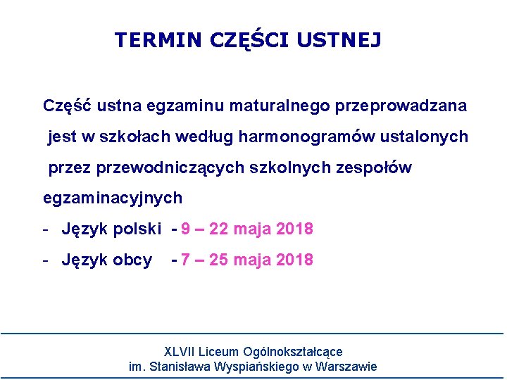 TERMIN CZĘŚCI USTNEJ Część ustna egzaminu maturalnego przeprowadzana jest w szkołach według harmonogramów ustalonych