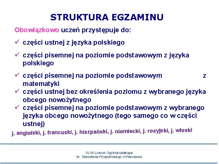 STRUKTURA EGZAMINU Obowiązkowo uczeń przystępuje do: części ustnej z języka polskiego części pisemnej na