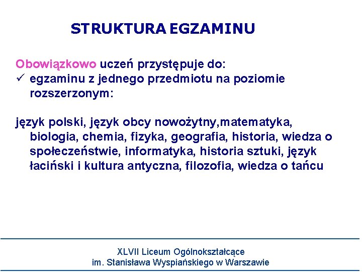 STRUKTURA EGZAMINU Obowiązkowo uczeń przystępuje do: egzaminu z jednego przedmiotu na poziomie rozszerzonym: język