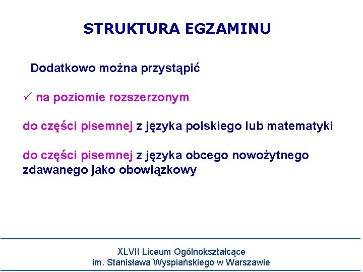 STRUKTURA EGZAMINU Dodatkowo można przystąpić na poziomie rozszerzonym do części pisemnej z języka polskiego