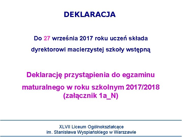 DEKLARACJA Do 27 września 2017 roku uczeń składa dyrektorowi macierzystej szkoły wstępną Deklarację przystąpienia