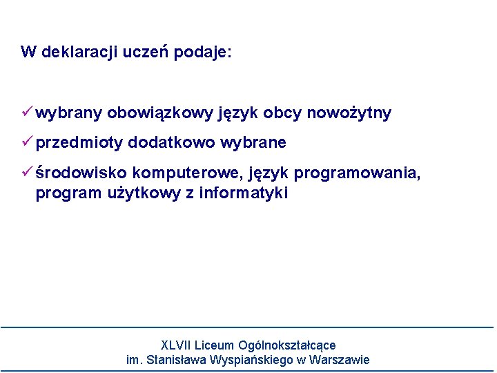 W deklaracji uczeń podaje: wybrany obowiązkowy język obcy nowożytny przedmioty dodatkowo wybrane środowisko komputerowe,