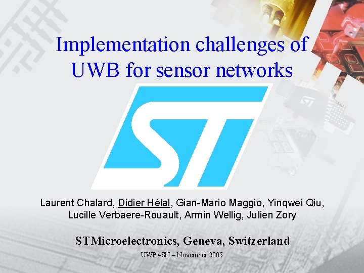 Implementation challenges of UWB for sensor networks Laurent Chalard, Didier Hélal, Gian-Mario Maggio, Yinqwei