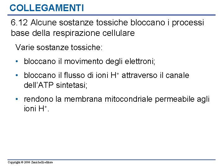 COLLEGAMENTI 6. 12 Alcune sostanze tossiche bloccano i processi base della respirazione cellulare Varie