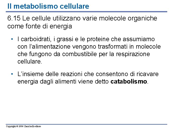 Il metabolismo cellulare 6. 15 Le cellule utilizzano varie molecole organiche come fonte di