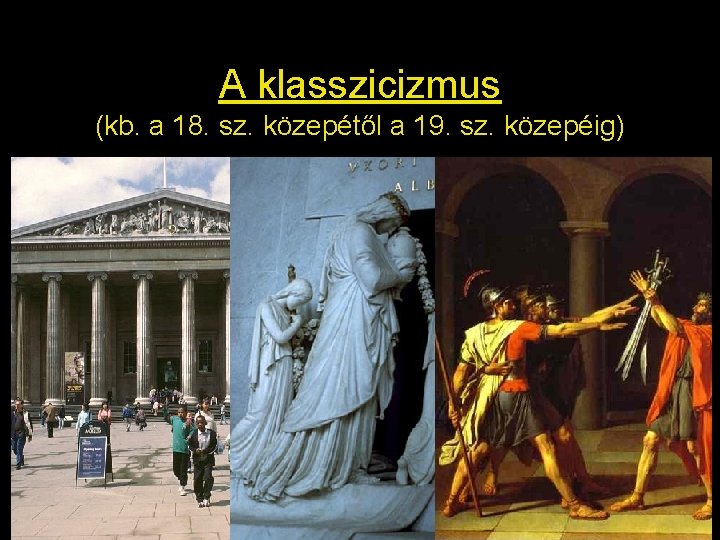 A klasszicizmus (kb. a 18. sz. közepétől a 19. sz. közepéig) 