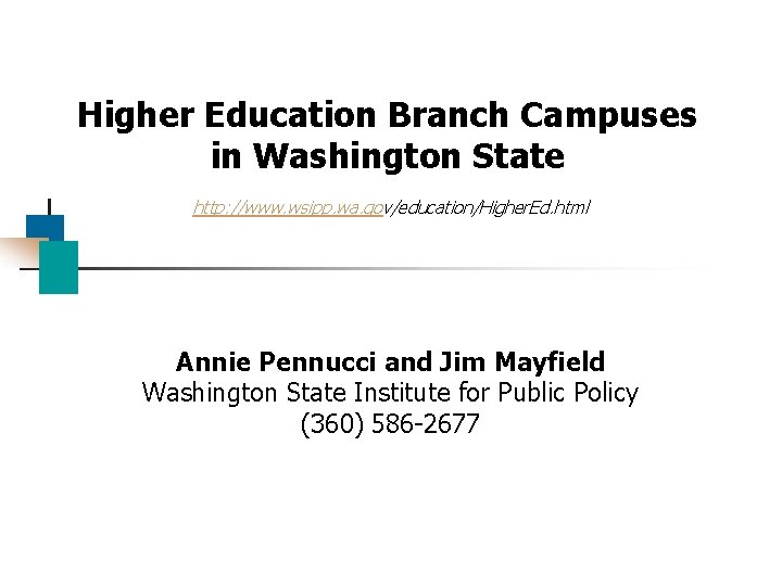 Higher Education Branch Campuses in Washington State http: //www. wsipp. wa. gov/education/Higher. Ed. html