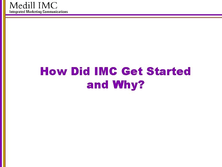 How Did IMC Get Started and Why? 